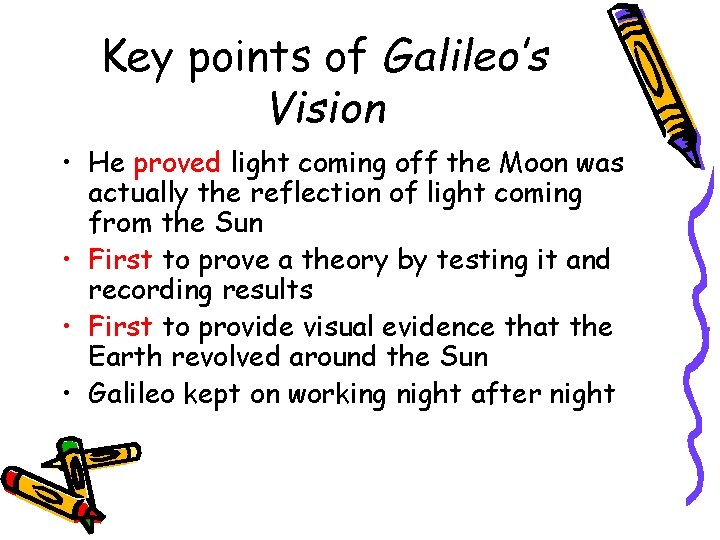 Key points of Galileo’s Vision • He proved light coming off the Moon was