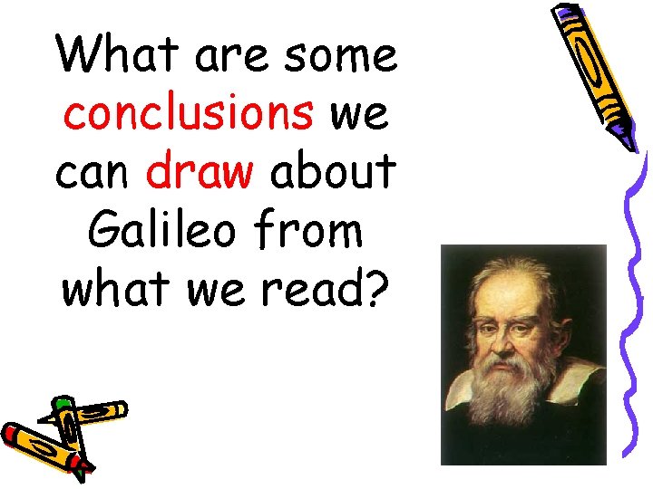 What are some conclusions we can draw about Galileo from what we read? 