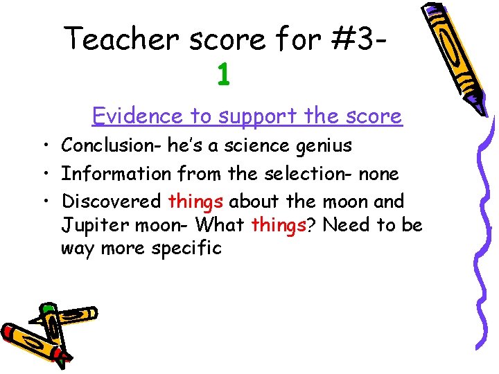 Teacher score for #31 Evidence to support the score • Conclusion- he’s a science