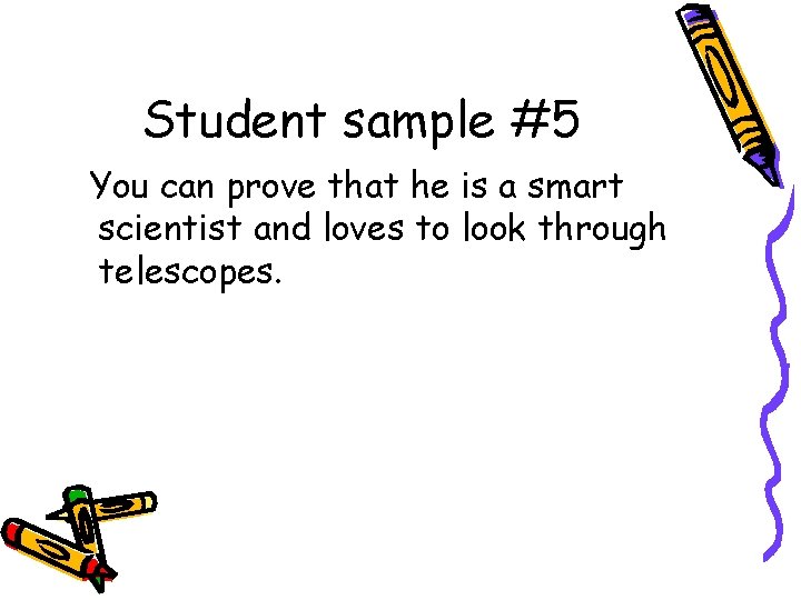 Student sample #5 You can prove that he is a smart scientist and loves