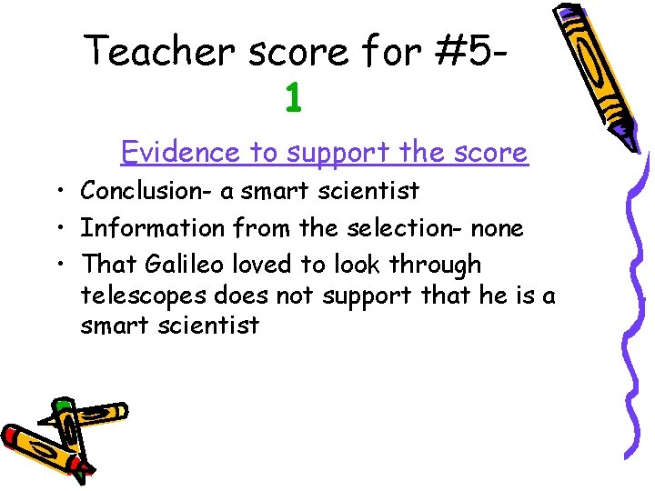 Teacher score for #51 Evidence to support the score • Conclusion- a smart scientist