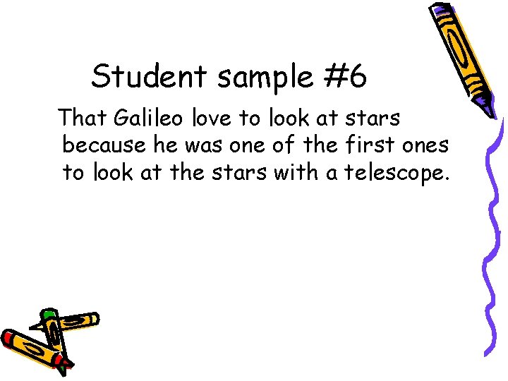 Student sample #6 That Galileo love to look at stars because he was one