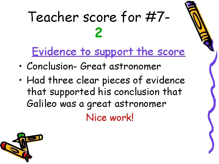 Teacher score for #72 Evidence to support the score • Conclusion- Great astronomer •