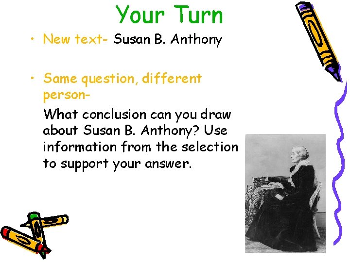 Your Turn • New text- Susan B. Anthony • Same question, different person. What