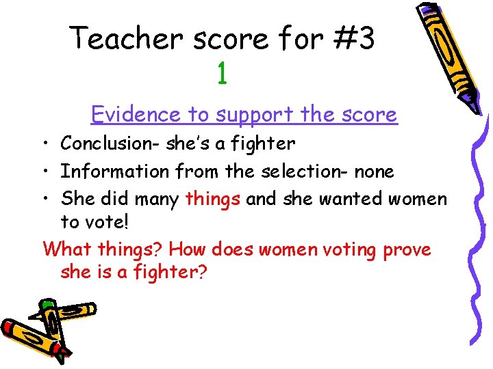 Teacher score for #3 1 Evidence to support the score • Conclusion- she’s a