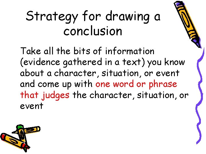 Strategy for drawing a conclusion Take all the bits of information (evidence gathered in