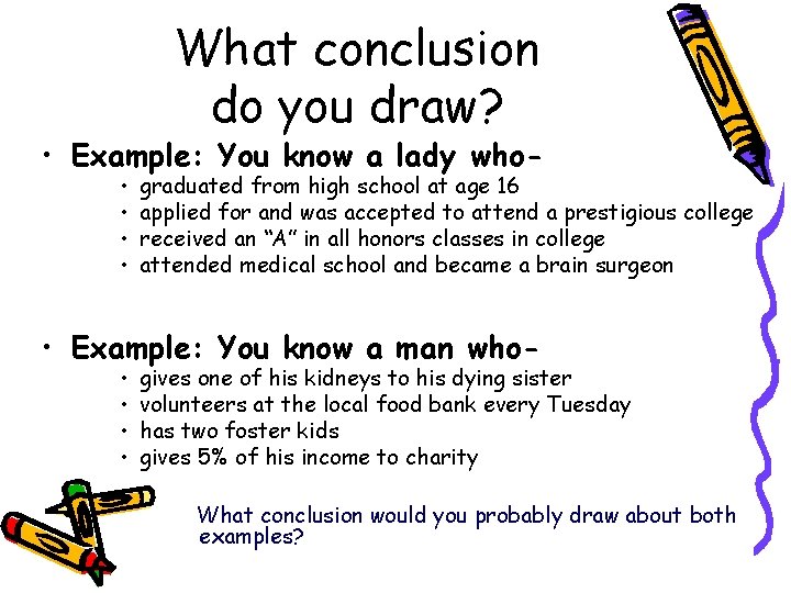 What conclusion do you draw? • Example: You know a lady who • •