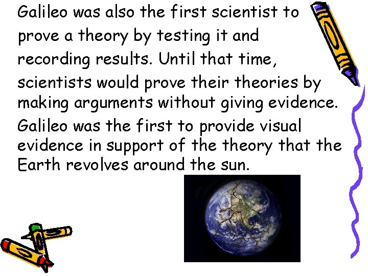 Galileo was also the first scientist to prove a theory by testing it and