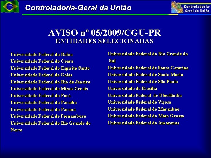 Controladoria-Geral da União AVISO nº 05/2009/CGU-PR ENTIDADES SELECIONADAS Universidade Federal da Bahia Universidade Federal