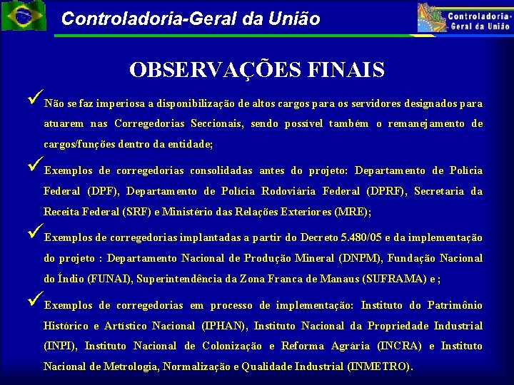 Controladoria-Geral da União OBSERVAÇÕES FINAIS Não se faz imperiosa a disponibilização de altos cargos