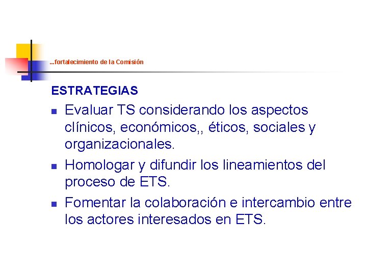 . . . fortalecimiento de la Comisión ESTRATEGIAS n n n Evaluar TS considerando