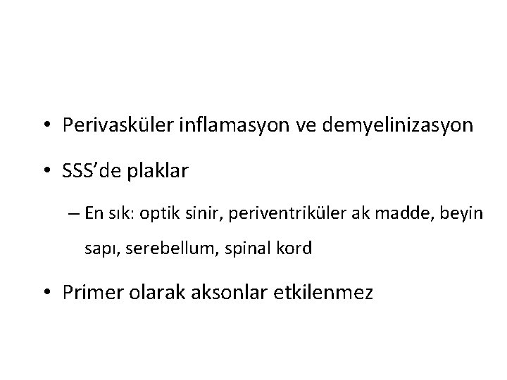  • Perivasküler inflamasyon ve demyelinizasyon • SSS’de plaklar – En sık: optik sinir,