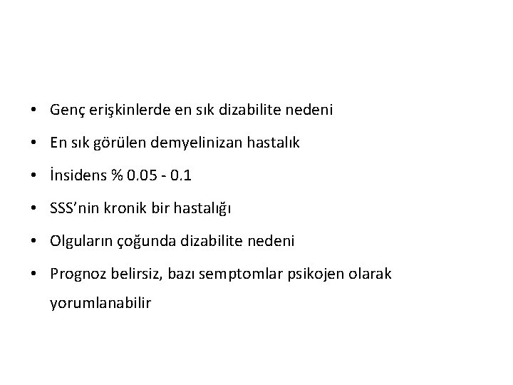  • Genç erişkinlerde en sık dizabilite nedeni • En sık görülen demyelinizan hastalık