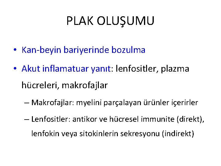 PLAK OLUŞUMU • Kan-beyin bariyerinde bozulma • Akut inflamatuar yanıt: lenfositler, plazma hücreleri, makrofajlar