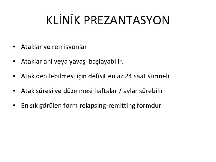 KLİNİK PREZANTASYON • Ataklar ve remisyonlar • Ataklar ani veya yavaş başlayabilir. • Atak