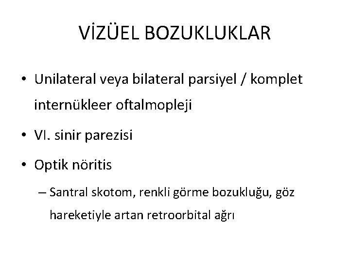 VİZÜEL BOZUKLUKLAR • Unilateral veya bilateral parsiyel / komplet internükleer oftalmopleji • VI. sinir