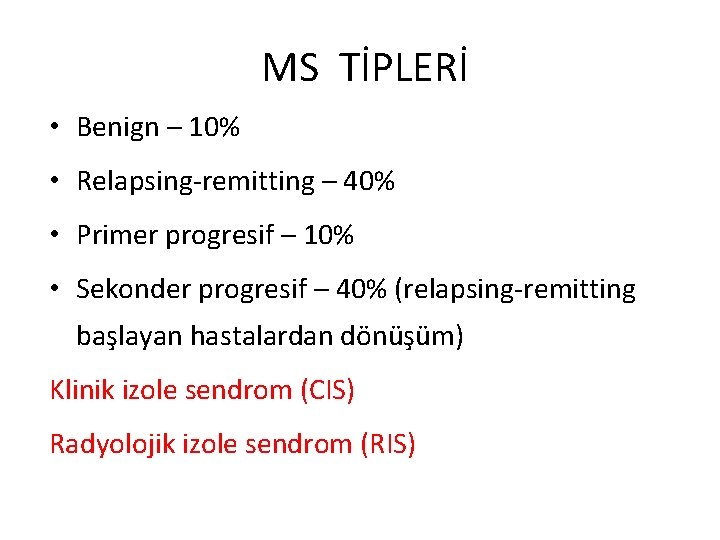 MS TİPLERİ • Benign – 10% • Relapsing-remitting – 40% • Primer progresif –