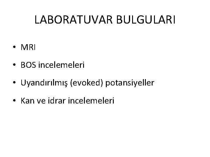 LABORATUVAR BULGULARI • MRI • BOS incelemeleri • Uyandırılmış (evoked) potansiyeller • Kan ve