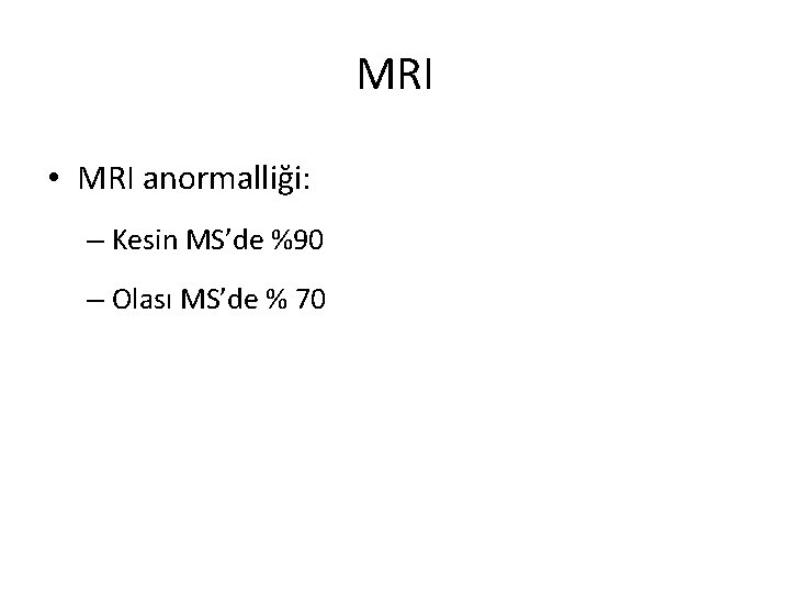 MRI • MRI anormalliği: – Kesin MS’de %90 – Olası MS’de % 70 