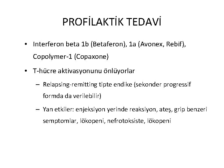 PROFİLAKTİK TEDAVİ • Interferon beta 1 b (Betaferon), 1 a (Avonex, Rebif), Copolymer-1 (Copaxone)