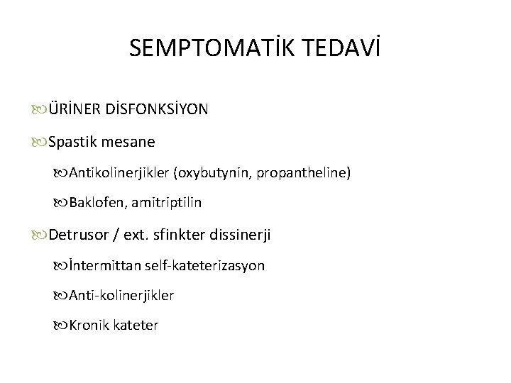 SEMPTOMATİK TEDAVİ ÜRİNER DİSFONKSİYON Spastik mesane Antikolinerjikler (oxybutynin, propantheline) Baklofen, amitriptilin Detrusor / ext.