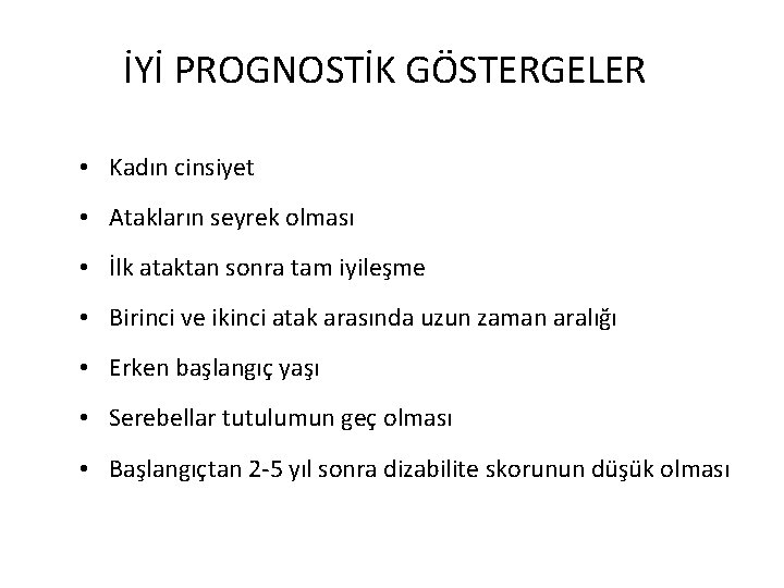 İYİ PROGNOSTİK GÖSTERGELER • Kadın cinsiyet • Atakların seyrek olması • İlk ataktan sonra