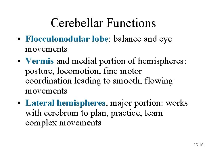 Cerebellar Functions • Flocculonodular lobe: balance and eye movements • Vermis and medial portion