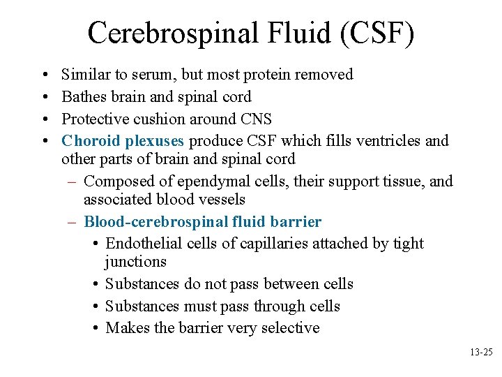 Cerebrospinal Fluid (CSF) • • Similar to serum, but most protein removed Bathes brain