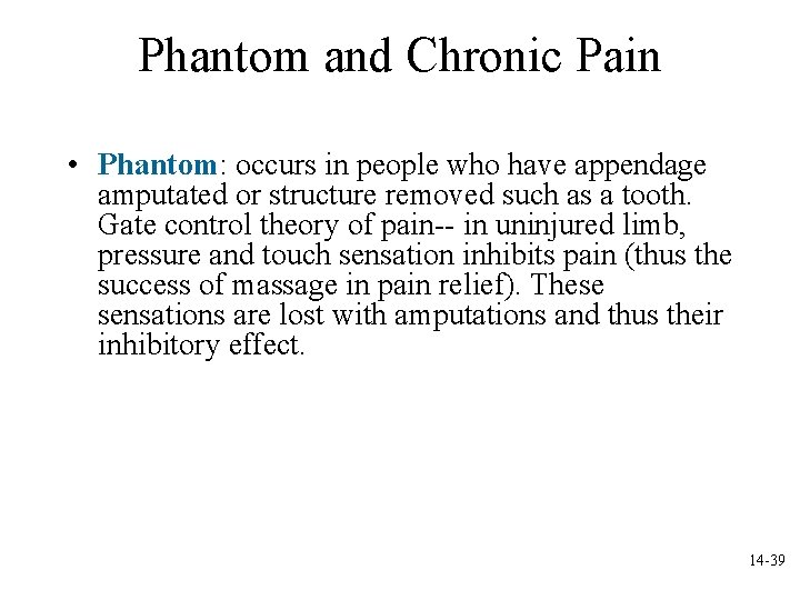 Phantom and Chronic Pain • Phantom: occurs in people who have appendage amputated or