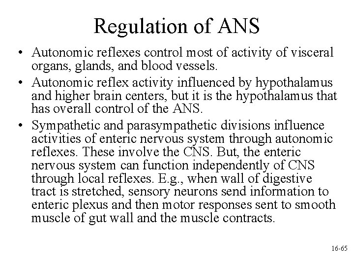 Regulation of ANS • Autonomic reflexes control most of activity of visceral organs, glands,