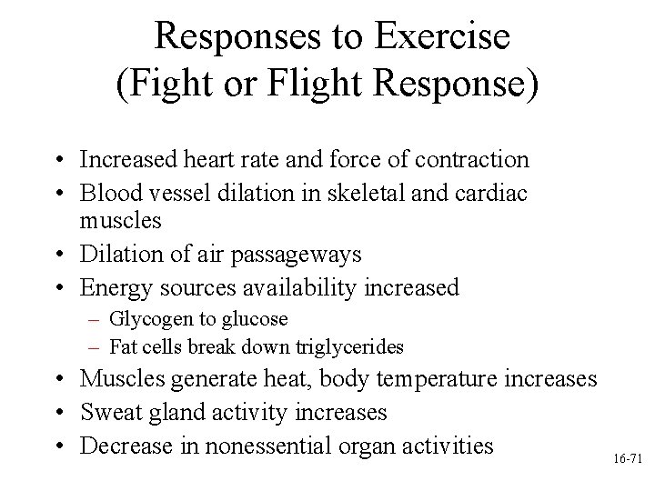 Responses to Exercise (Fight or Flight Response) • Increased heart rate and force of