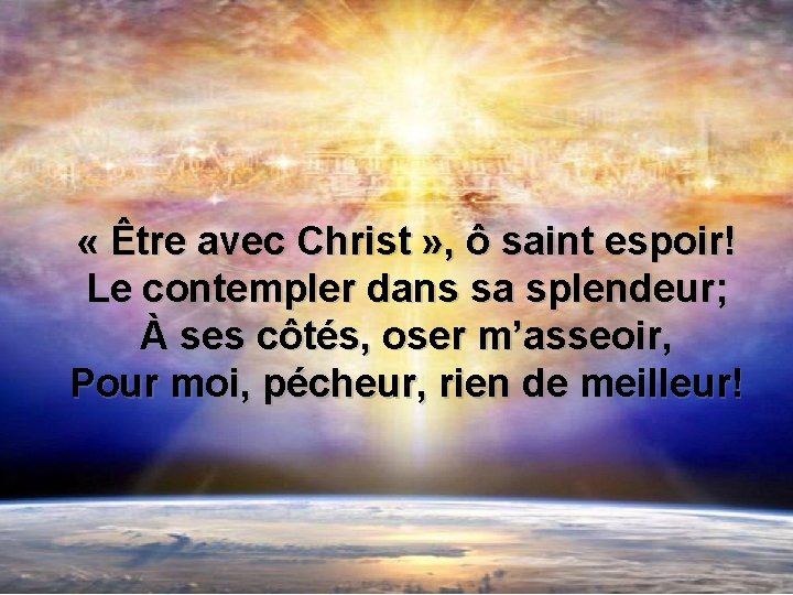  « Être avec Christ » , ô saint espoir! Le contempler dans sa