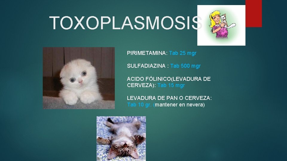 TOXOPLASMOSIS PIRIMETAMINA: Tab 25 mgr SULFADIAZINA : Tab 500 mgr ACIDO FÓLINICO(LEVADURA DE CERVEZA):