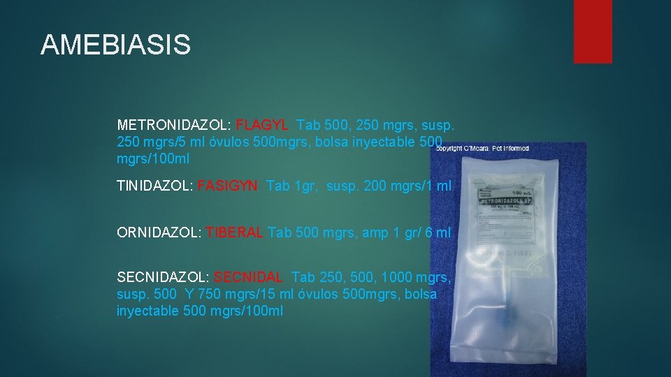 AMEBIASIS METRONIDAZOL: FLAGYL Tab 500, 250 mgrs, susp. 250 mgrs/5 ml óvulos 500 mgrs,
