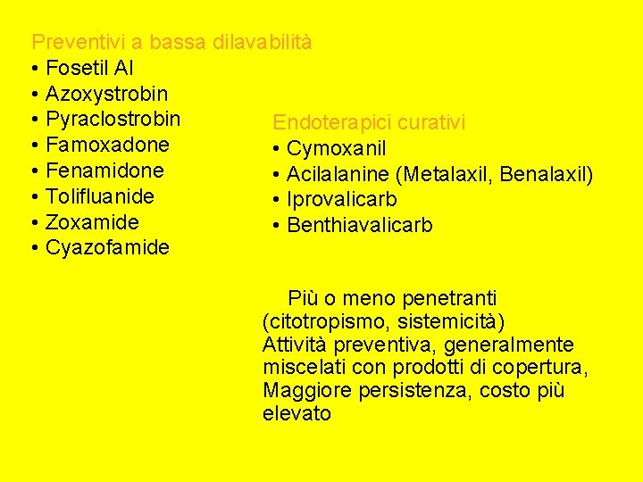 Preventivi a bassa dilavabilità • Fosetil Al • Azoxystrobin • Pyraclostrobin Endoterapici curativi •