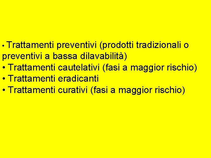  • Trattamenti preventivi (prodotti tradizionali o preventivi a bassa dilavabilità) • Trattamenti cautelativi