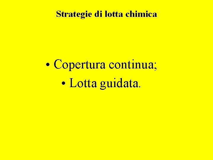 Strategie di lotta chimica • Copertura continua; • Lotta guidata. 