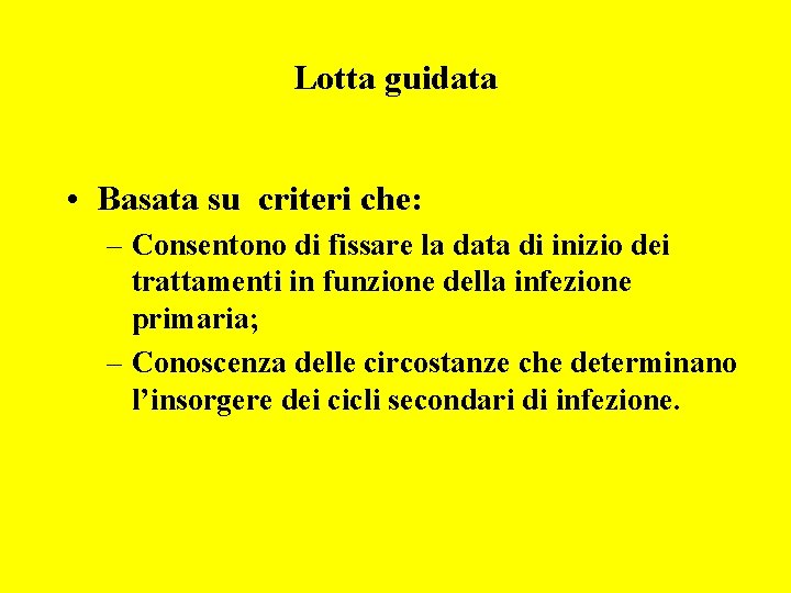 Lotta guidata • Basata su criteri che: – Consentono di fissare la data di