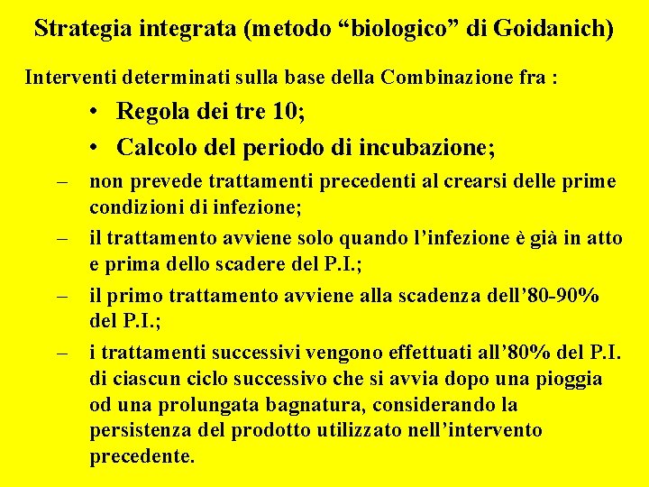 Strategia integrata (metodo “biologico” di Goidanich) Interventi determinati sulla base della Combinazione fra :