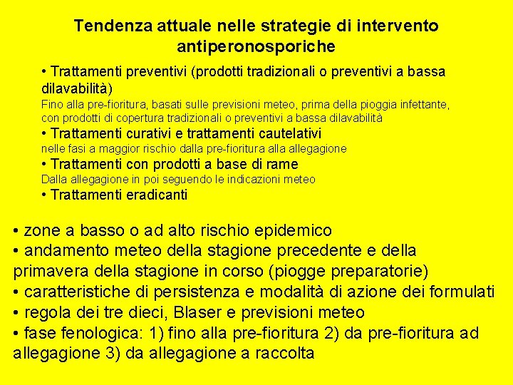 Tendenza attuale nelle strategie di intervento antiperonosporiche • Trattamenti preventivi (prodotti tradizionali o preventivi