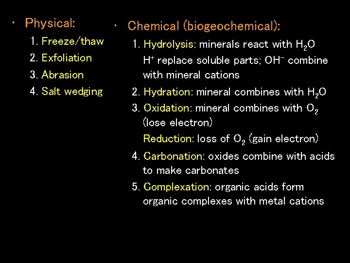  • Physical: 1. 2. 3. 4. Freeze/thaw Exfoliation Abrasion Salt wedging • Chemical