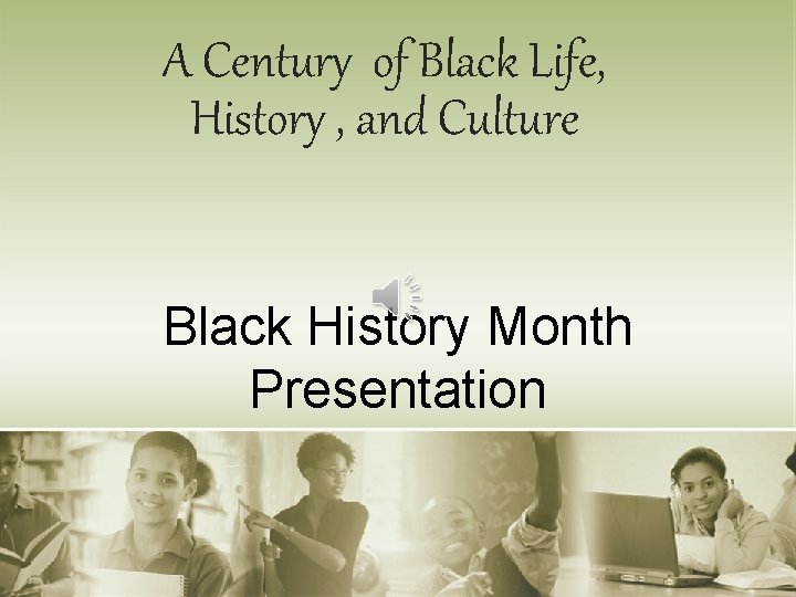 A Century of Black Life, History , and Culture Black History Month Presentation 