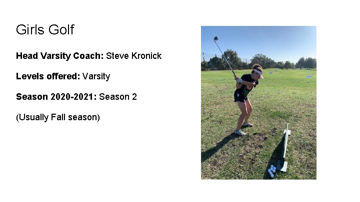 Girls Golf Head Varsity Coach: Steve Kronick Levels offered: Varsity Season 2020 -2021: Season
