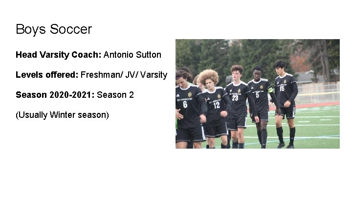 Boys Soccer Head Varsity Coach: Antonio Sutton Levels offered: Freshman/ JV/ Varsity Season 2020