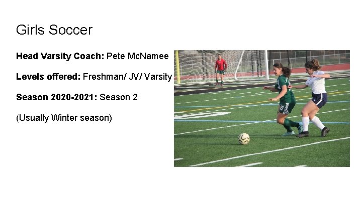 Girls Soccer Head Varsity Coach: Pete Mc. Namee Levels offered: Freshman/ JV/ Varsity Season