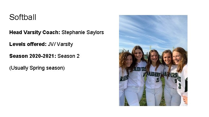 Softball Head Varsity Coach: Stephanie Saylors Levels offered: JV/ Varsity Season 2020 -2021: Season