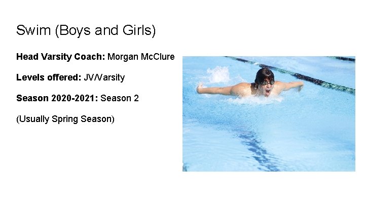 Swim (Boys and Girls) Head Varsity Coach: Morgan Mc. Clure Levels offered: JV/Varsity Season