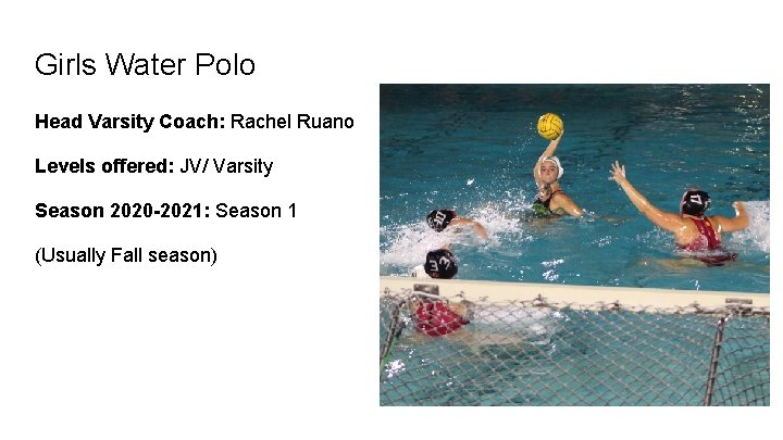 Girls Water Polo Head Varsity Coach: Rachel Ruano Levels offered: JV/ Varsity Season 2020