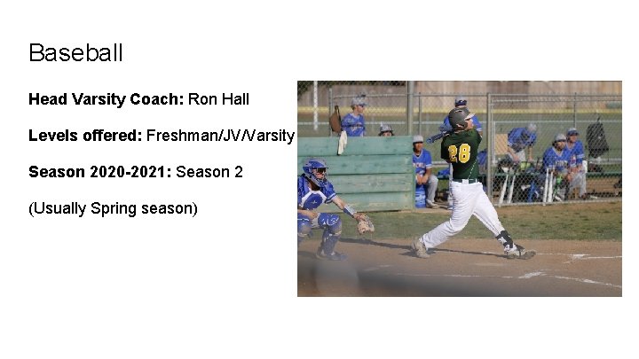 Baseball Head Varsity Coach: Ron Hall Levels offered: Freshman/JV/Varsity Season 2020 -2021: Season 2