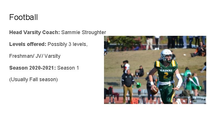 Football Head Varsity Coach: Sammie Stroughter Levels offered: Possibly 3 levels, Freshman/ JV/ Varsity